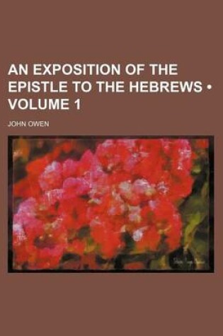 Cover of An Exposition of the Epistle to the Hebrews (Volume 1)