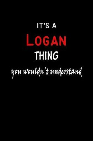 Cover of It's a Logan Thing You Wouldn't Understandl