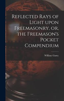 Book cover for Reflected Rays of Light Upon Freemasonry, or, the Freemason's Pocket Compendium