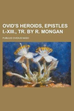 Cover of Ovid's Heroids, Epistles I.-XIII., Tr. by R. Mongan