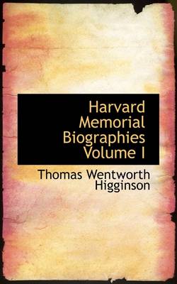 Book cover for Harvard Memorial Biographies Volume I