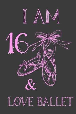 Book cover for I Am 16 And Love Ballet