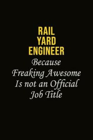 Cover of Rail Yard Engineer Because Freaking Awesome Is Not An Official Job Title