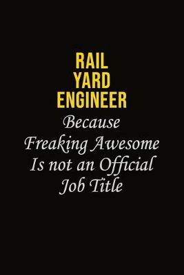 Book cover for Rail Yard Engineer Because Freaking Awesome Is Not An Official Job Title