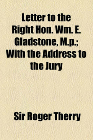 Cover of Letter to the Right Hon. Wm. E. Gladstone, M.P.; With the Address to the Jury