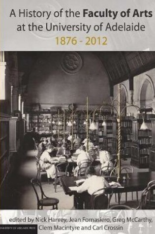 Cover of History of the Faculty of Arts at the University of Adelaide 1876-2012