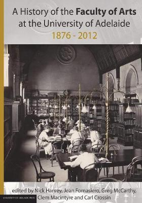 Book cover for History of the Faculty of Arts at the University of Adelaide 1876-2012