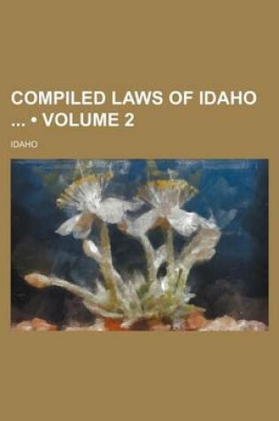 Cover of Compiled Laws of Idaho (Volume 2)