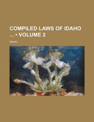 Book cover for Compiled Laws of Idaho (Volume 2)