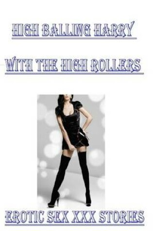 Cover of High Balling Harry with the High Rollers Erotic Sex XXX Stories