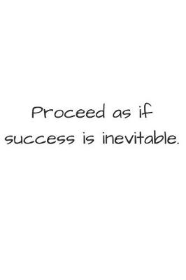 Book cover for Proceed as If Success Is Inevitable