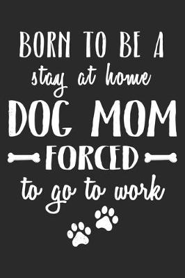 Book cover for Born To Be A Stay At Home Dog Mom