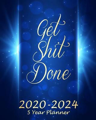 Book cover for Get Shit Done 2020-2024 5 Year Planner