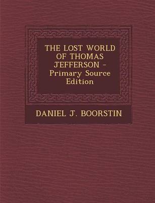 Book cover for The Lost World of Thomas Jefferson - Primary Source Edition