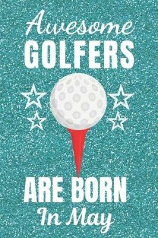 Cover of Awesome Golfers Are Born In May