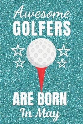 Book cover for Awesome Golfers Are Born In May