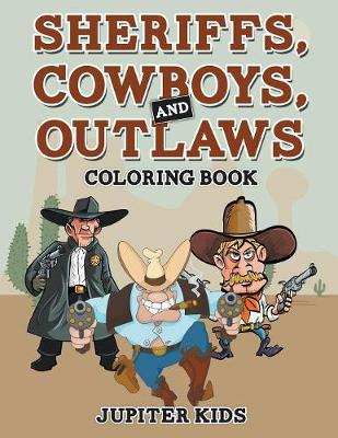 Book cover for Sheriffs, Cowboys, and Outlaws Coloring Book