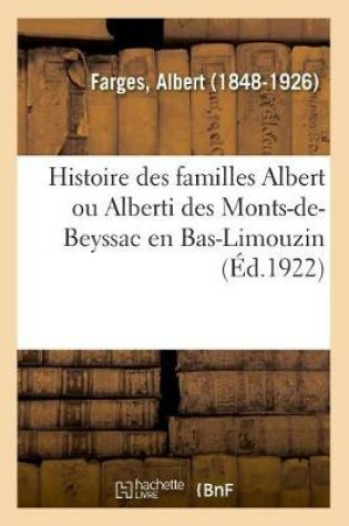 Cover of Histoire Des Familles Albert Ou Alberti Des Monts-De-Beyssac, Ou Naquit Le Pape Francais Innocent VI