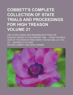 Book cover for Cobbett's Complete Collection of State Trials and Proceedings for High Treason; And Other Crimes and Misdemeanor from the Earliest Period to the Present Time ... from the Ninth Year of the Reign of King Henry, the Second, Volume 21