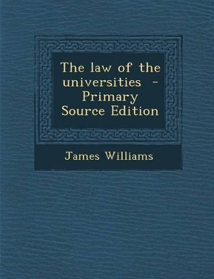 Book cover for The Law of the Universities - Primary Source Edition