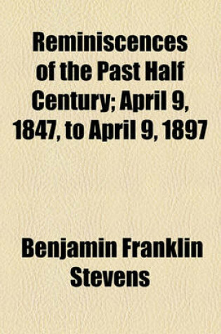 Cover of Reminiscences of the Past Half Century; April 9, 1847, to April 9, 1897