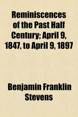 Book cover for Reminiscences of the Past Half Century; April 9, 1847, to April 9, 1897