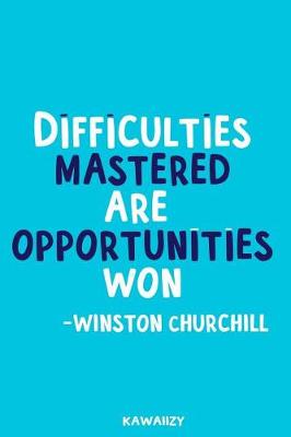 Book cover for Difficulties Mastered Are Opportunities Won - Winston Churchill