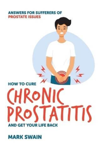 Cover of How to Cure Chronic Prostatitis and Get Your Life Back