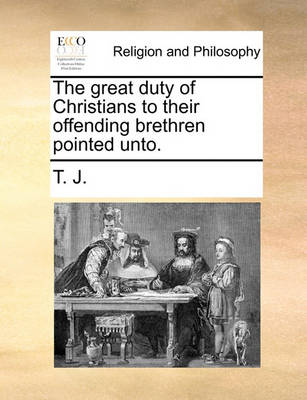 Book cover for The Great Duty of Christians to Their Offending Brethren Pointed Unto.