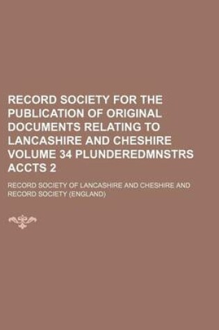 Cover of Record Society for the Publication of Original Documents Relating to Lancashire and Cheshire Volume 34 Plunderedmnstrs Accts 2