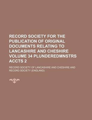 Book cover for Record Society for the Publication of Original Documents Relating to Lancashire and Cheshire Volume 34 Plunderedmnstrs Accts 2