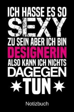 Cover of Ich hasse es so sexy zu sein aber ich bin Designerin also kann ich nichts dagegen tun