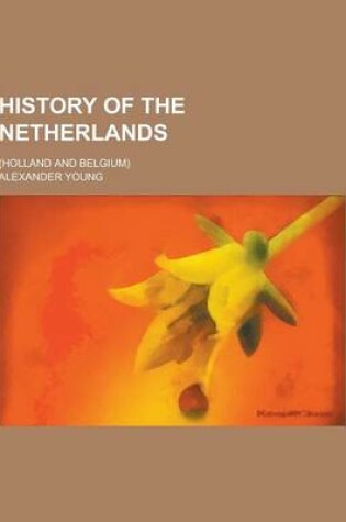 Cover of History of the Netherlands; (Holland and Belgium)