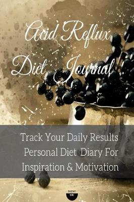 Book cover for Acid Reflux Diet Journal Track Your Daily Results Personal Diet Diary for Inspiration & Motivation