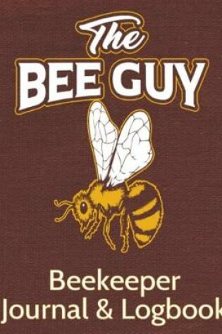Cover of The Bee Guy Beekeeper Journal & Logbook