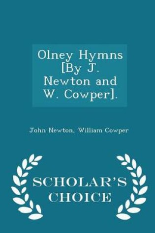 Cover of Olney Hymns [By J. Newton and W. Cowper]. - Scholar's Choice Edition