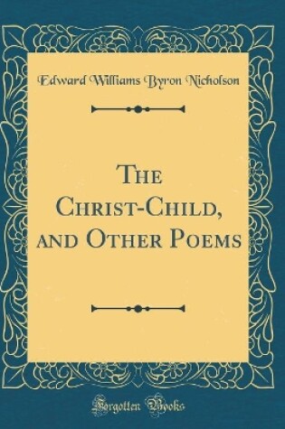 Cover of The Christ-Child, and Other Poems (Classic Reprint)