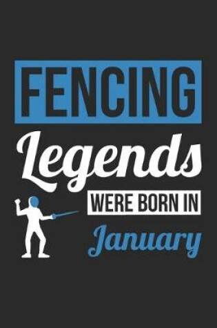 Cover of Fencing Legends Were Born In January - Fencing Journal - Fencing Notebook - Birthday Gift for Fencer