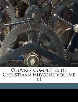 Book cover for Oeuvres Completes de Christiaan Huygens Volume T.1