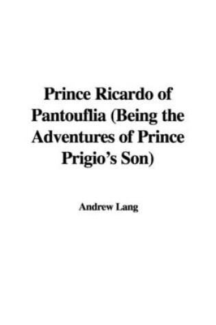 Cover of Prince Ricardo of Pantouflia (Being the Adventures of Prince Prigio's Son)