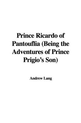 Book cover for Prince Ricardo of Pantouflia (Being the Adventures of Prince Prigio's Son)