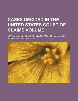 Book cover for Cases Decided in the United States Court of Claims Volume 1