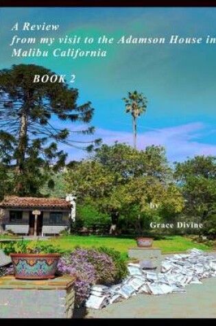 Cover of A Review from my visit to the Adamson House in Malibu California BOOK 2