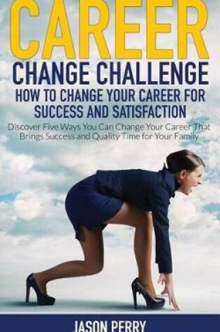 Cover of Career Change Challenge: How to Change Your Career for Success and Satisfaction