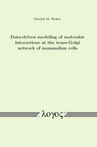 Cover of Data-Driven Modeling of Molecular Interactions at the TRANS-Golgi Network of Mammalian Cells