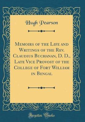 Book cover for Memoirs of the Life and Writings of the Rev. Claudius Buchanan, D. D., Late Vice Provost of the College of Fort William in Bengal (Classic Reprint)