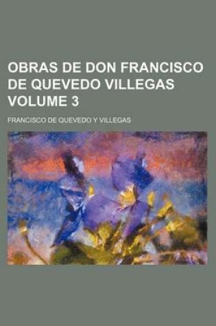 Cover of Obras de Don Francisco de Quevedo Villegas Volume 3