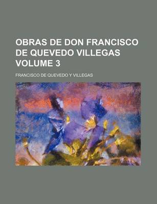 Book cover for Obras de Don Francisco de Quevedo Villegas Volume 3