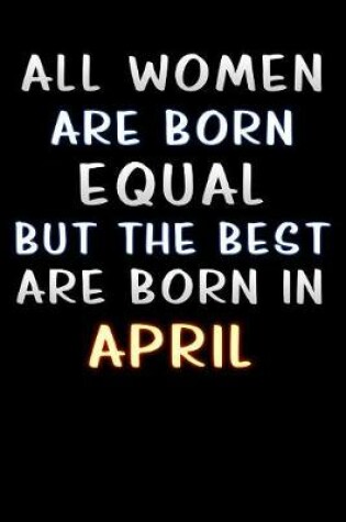 Cover of all women are born equal but the best are born in April