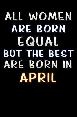 Book cover for all women are born equal but the best are born in April